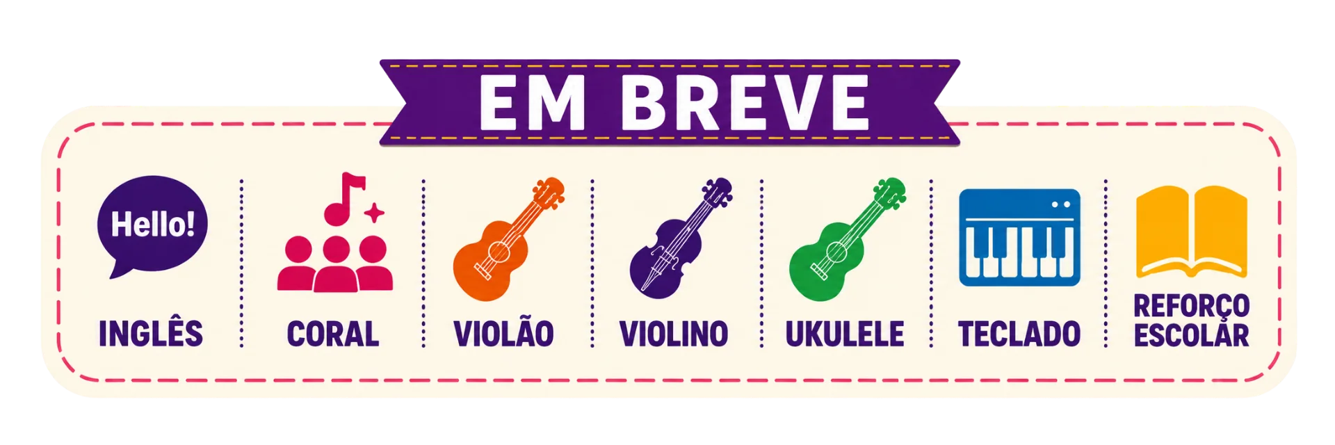 Em breve: Inglês, Coral, Violão, Violino, Ukulele, Teclado e Reforço Escolar